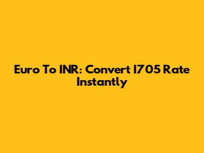 Euro To INR: Convert I705 Rate Instantly