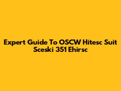 Expert Guide To OSCW Hitesc Suit Sceski 351 Ehirsc