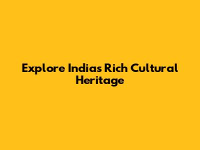 Explore India's Rich Cultural Heritage