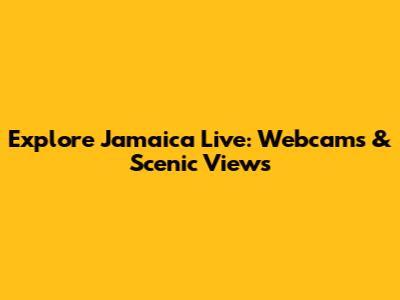 Explore Jamaica Live: Webcams & Scenic Views