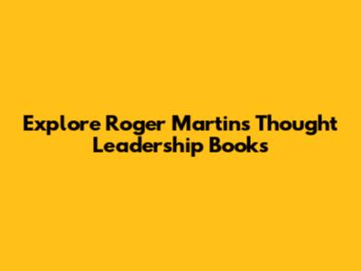 Explore Roger Martin's Thought Leadership Books