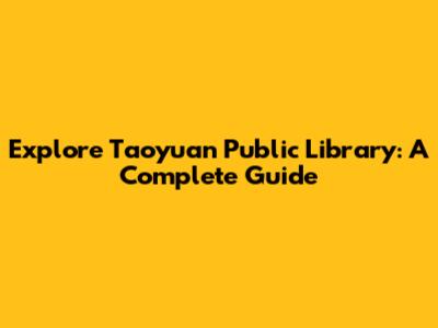 Explore Taoyuan Public Library: A Complete Guide