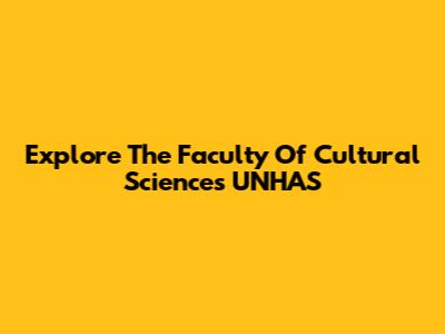 Explore The Faculty Of Cultural Sciences UNHAS