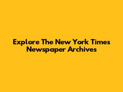 Explore The New York Times Newspaper Archives