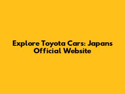 Explore Toyota Cars: Japan's Official Website