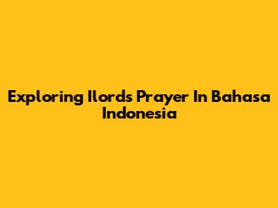 Exploring Ilord's Prayer In Bahasa Indonesia