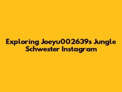 Exploring Joeyu002639s Jungle Schwester Instagram