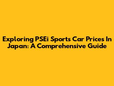 Exploring PSEi Sports Car Prices In Japan: A Comprehensive Guide