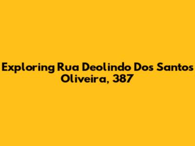Exploring Rua Deolindo Dos Santos Oliveira, 387