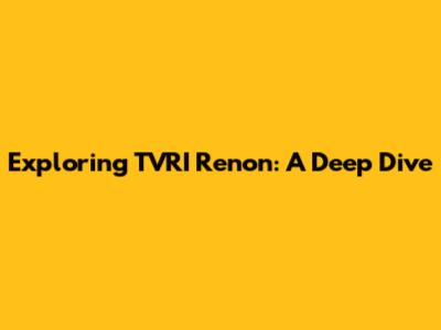 Exploring TVRI Renon: A Deep Dive