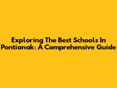 Exploring The Best Schools In Pontianak: A Comprehensive Guide