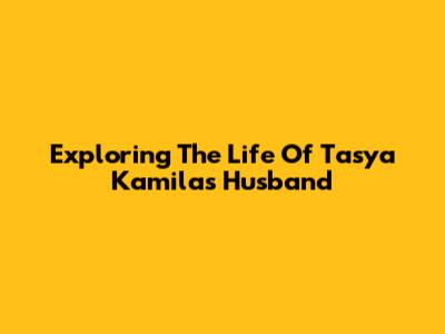 Exploring The Life Of Tasya Kamila's Husband