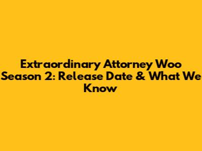 Extraordinary Attorney Woo Season 2: Release Date & What We Know