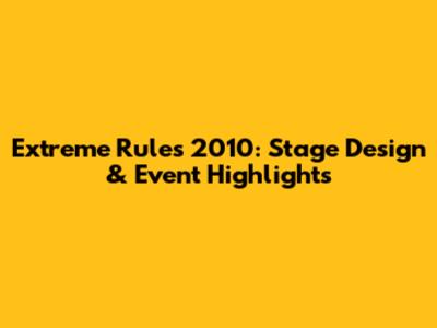 Extreme Rules 2010: Stage Design & Event Highlights