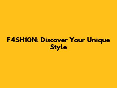 F4SH10N: Discover Your Unique Style