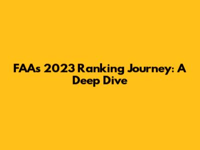 FAA's 2023 Ranking Journey: A Deep Dive