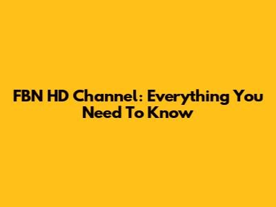 FBN HD Channel: Everything You Need To Know