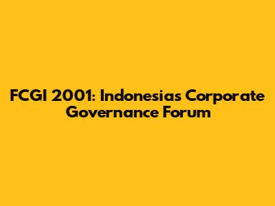 FCGI 2001: Indonesia's Corporate Governance Forum