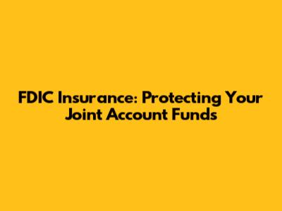 FDIC Insurance: Protecting Your Joint Account Funds
