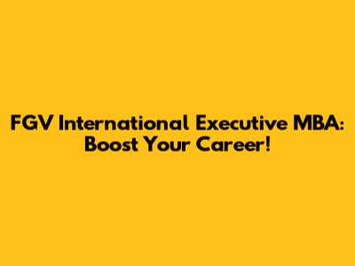 FGV International Executive MBA: Boost Your Career!