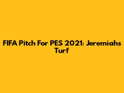 FIFA Pitch For PES 2021: Jeremiah's Turf