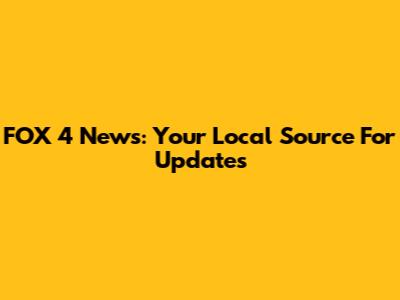 FOX 4 News: Your Local Source For Updates