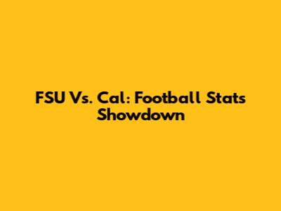 FSU Vs. Cal: Football Stats Showdown
