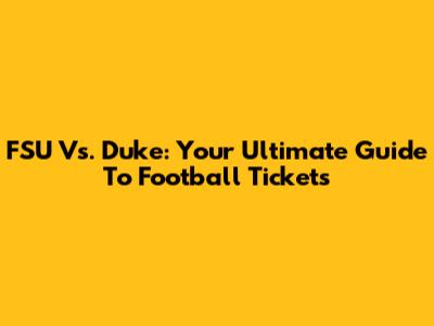 FSU Vs. Duke: Your Ultimate Guide To Football Tickets