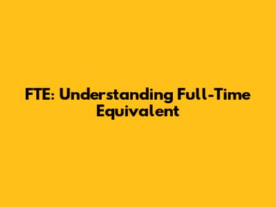 FTE: Understanding Full-Time Equivalent