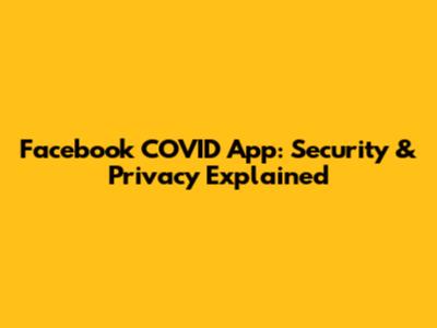 Facebook COVID App: Security & Privacy Explained