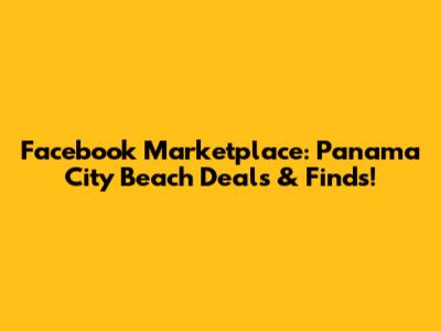 Facebook Marketplace: Panama City Beach Deals & Finds!