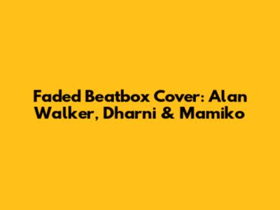 Faded Beatbox Cover: Alan Walker, Dharni & Mamiko
