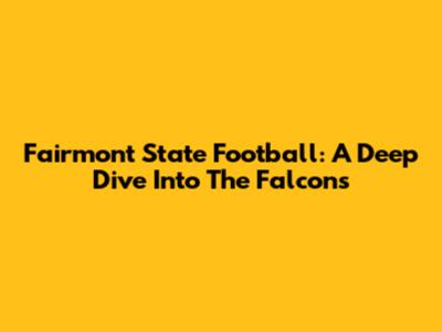 Fairmont State Football: A Deep Dive Into The Falcons