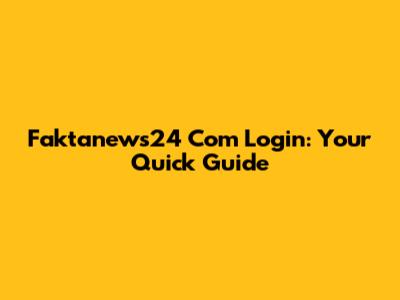 Faktanews24 Com Login: Your Quick Guide