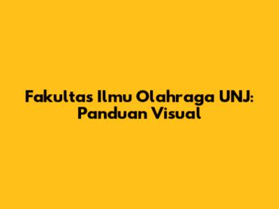 Fakultas Ilmu Olahraga UNJ: Panduan Visual