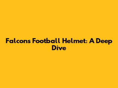Falcons Football Helmet: A Deep Dive