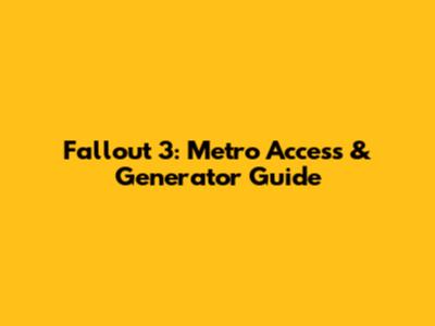 Fallout 3: Metro Access & Generator Guide