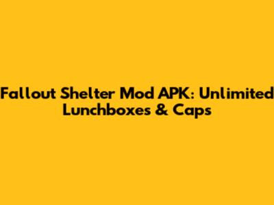 Fallout Shelter Mod APK: Unlimited Lunchboxes & Caps