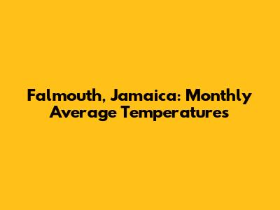 Falmouth, Jamaica: Monthly Average Temperatures