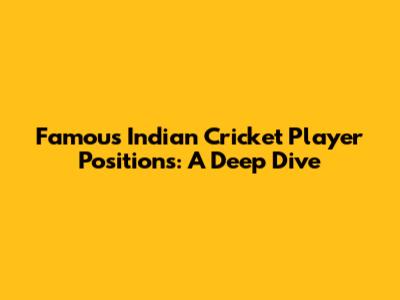 Famous Indian Cricket Player Positions: A Deep Dive