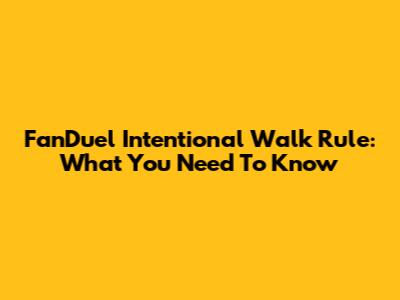 FanDuel Intentional Walk Rule: What You Need To Know