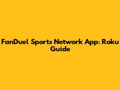 FanDuel Sports Network App: Roku Guide