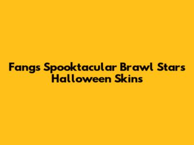 Fang's Spooktacular Brawl Stars Halloween Skins