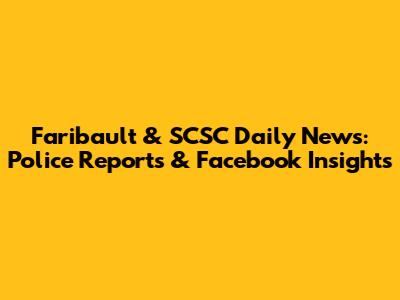 Faribault & SCSC Daily News: Police Reports & Facebook Insights