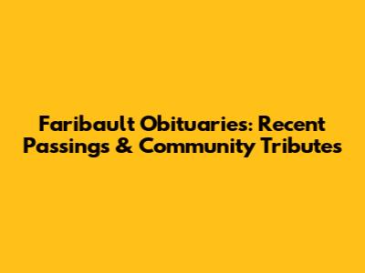 Faribault Obituaries: Recent Passings & Community Tributes