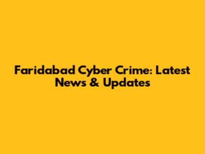 Faridabad Cyber Crime: Latest News & Updates