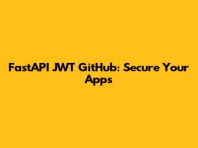 FastAPI JWT GitHub: Secure Your Apps