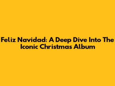 Feliz Navidad: A Deep Dive Into The Iconic Christmas Album