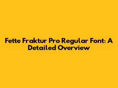 Fette Fraktur Pro Regular Font: A Detailed Overview