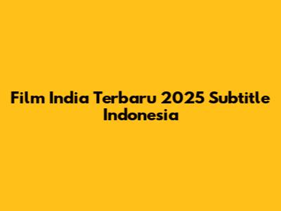 Film India Terbaru 2025 Subtitle Indonesia